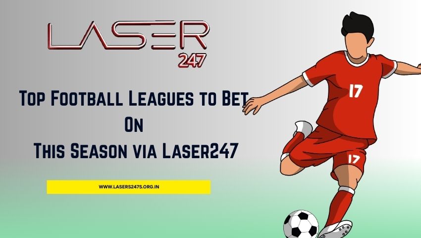 Read more about the article Top Football Leagues to Bet On This Season via Laser247